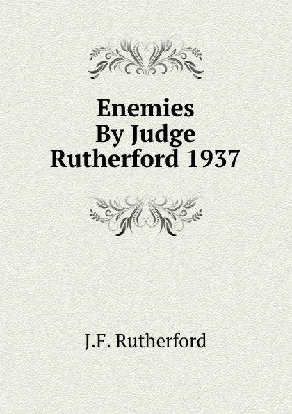 Обложка книги Enemies By Judge Rutherford 1937, J. F. Rutherford