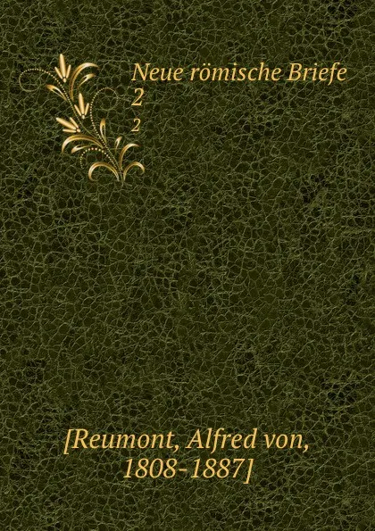 Обложка книги Neue romische Briefe. 2, Alfred von Reumont