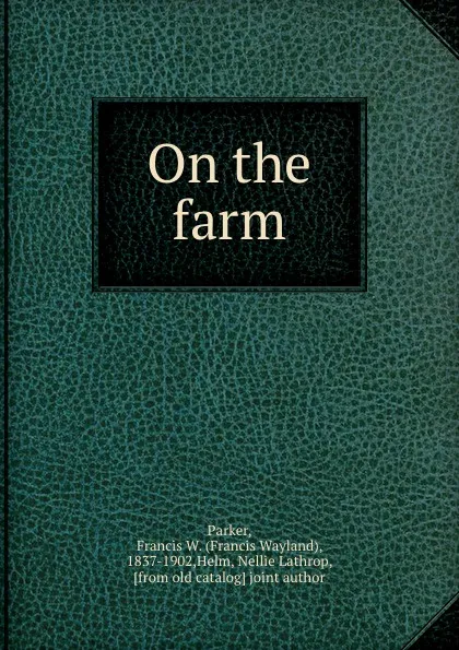 Обложка книги On the farm, Francis Wayland Parker