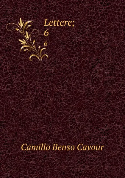 Обложка книги Lettere;. 6, Camillo Benso Cavour