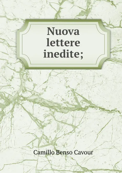 Обложка книги Nuova lettere inedite;, Camillo Benso Cavour