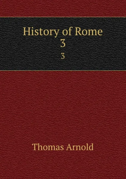 Обложка книги History of Rome. 3, Thomas Arnold