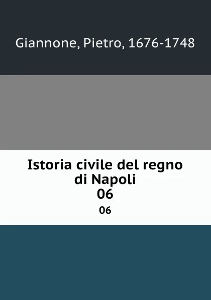 Обложка книги Istoria civile del regno di Napoli. 06, Pietro Giannone