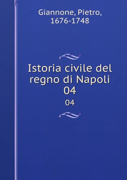 Обложка книги Istoria civile del regno di Napoli. 04, Pietro Giannone