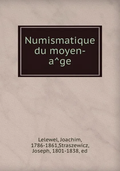 Обложка книги Numismatique du moyen-age, Joachim Lelewel