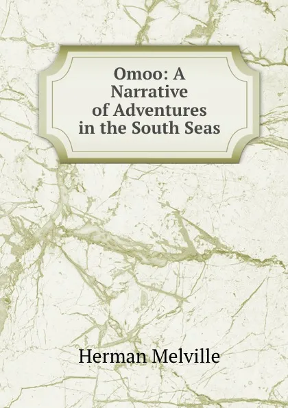 Обложка книги Omoo: A Narrative of Adventures in the South Seas, Melville Herman