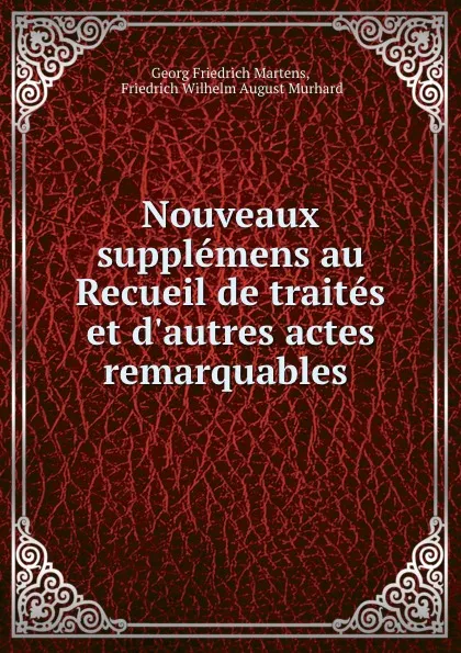 Обложка книги Nouveaux supplemens au Recueil de traites et d.autres actes remarquables ., Georg Friedrich Martens