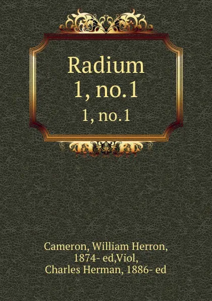 Обложка книги Radium. 1, no.1, William Herron Cameron