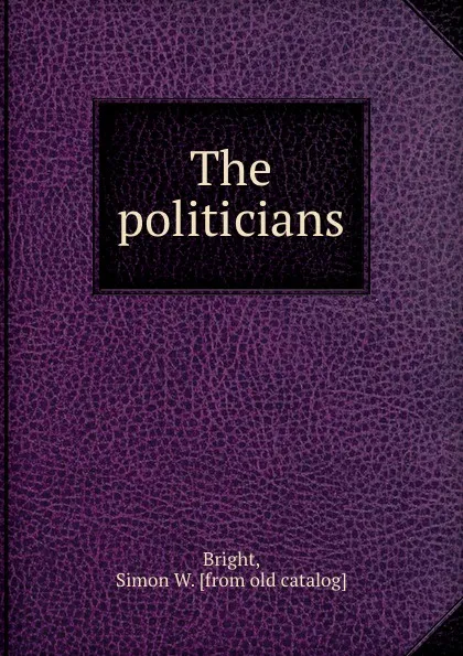 Обложка книги The politicians, Simon W. Bright