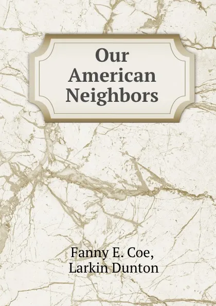 Обложка книги Our American Neighbors, Fanny E. Coe