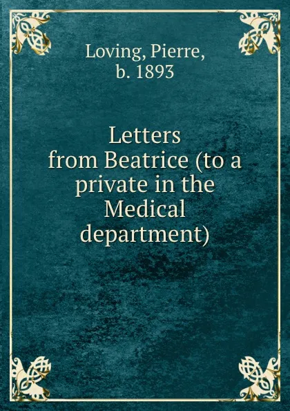 Обложка книги Letters from Beatrice (to a private in the Medical department), Pierre Loving