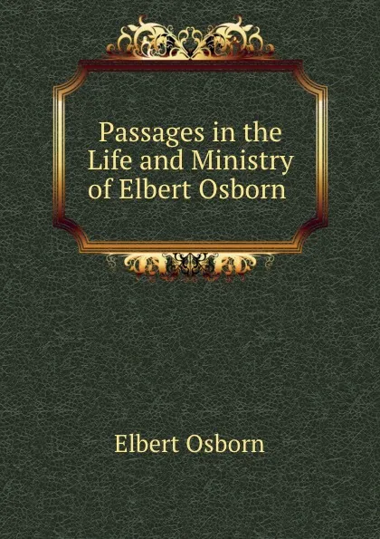 Обложка книги Passages in the Life and Ministry of Elbert Osborn ., Elbert Osborn