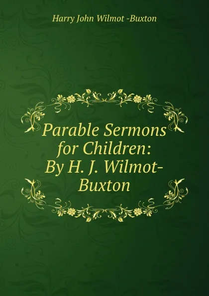 Обложка книги Parable Sermons for Children: By H. J. Wilmot-Buxton, Harry John Wilmot Buxton