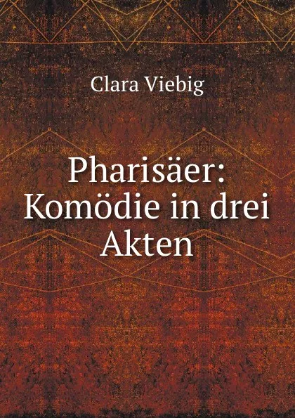 Обложка книги Pharisaer: Komodie in drei Akten, Clara Viebig