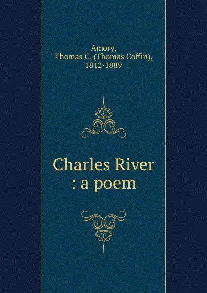 Обложка книги Charles River : a poem, Thomas Coffin Amory