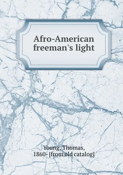 Обложка книги Afro-American freeman.s light, Thomas Young