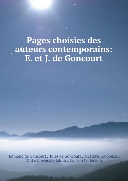 Обложка книги Pages choisies des auteurs contemporains: E. et J. de Goncourt, Edmond de Goncourt