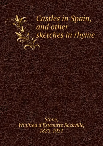 Обложка книги Castles in Spain, and other sketches in rhyme, Winifred d'Estcourte Sackville Stone