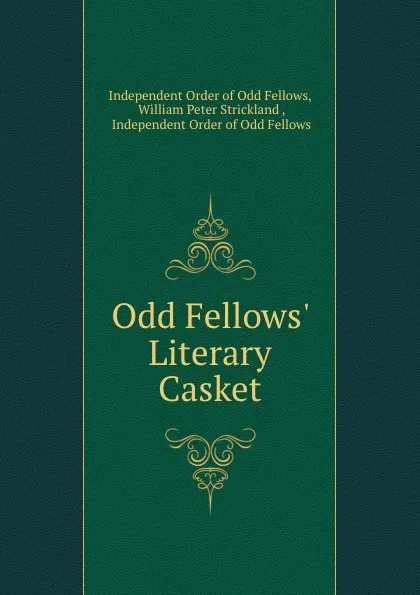 Обложка книги Odd Fellows. Literary Casket, Independent Order of Odd Fellows