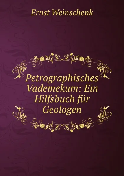 Обложка книги Petrographisches Vademekum: Ein Hilfsbuch fur Geologen, Ernst Weinschenk