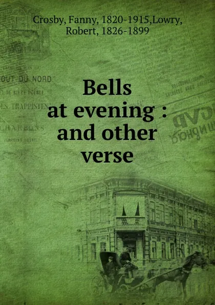 Обложка книги Bells at evening : and other verse, Fanny Crosby