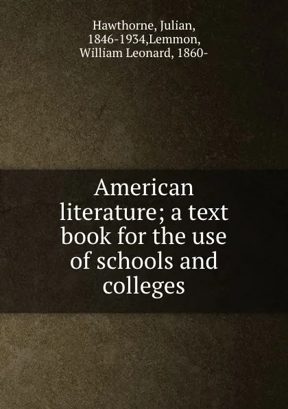 Обложка книги American literature; a text book for the use of schools and colleges, Julian Hawthorne