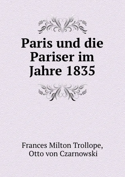 Обложка книги Paris und die Pariser im Jahre 1835, Frances Milton Trollope