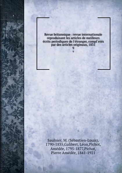 Обложка книги Revue britannique : revue internationale reproduisant les articles de meilleurs ecrits periodiques de l.etranger, compl.etes par des articles originaux, 1831. 9, Sébastien-Louis Saulnier