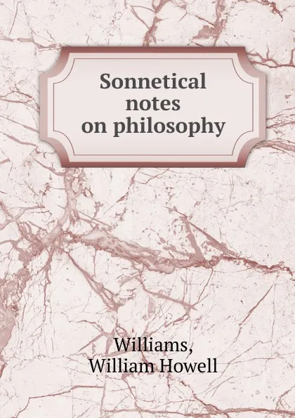 Обложка книги Sonnetical notes on philosophy, William Howell Williams