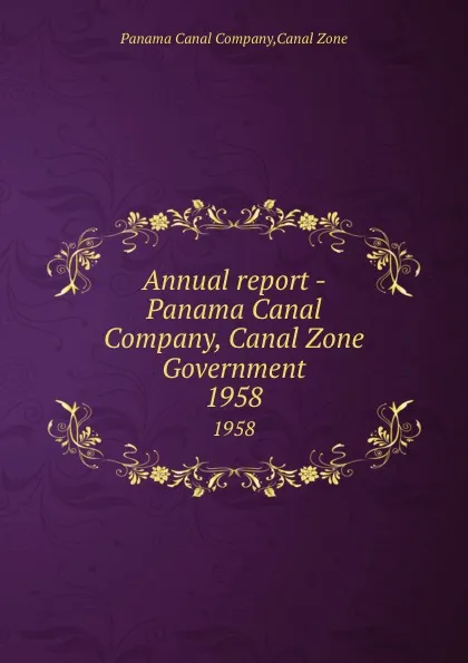 Обложка книги Annual report - Panama Canal Company, Canal Zone Government. 1958, Panama Canal