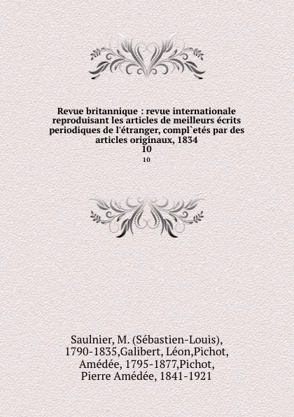 Обложка книги Revue britannique : revue internationale reproduisant les articles de meilleurs ecrits periodiques de l.etranger, compl.etes par des articles originaux, 1834. 10, Sébastien-Louis Saulnier