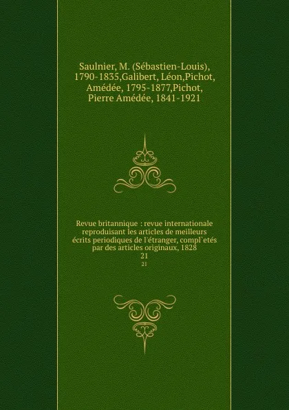 Обложка книги Revue britannique : revue internationale reproduisant les articles de meilleurs ecrits periodiques de l.etranger, compl.etes par des articles originaux, 1828. 21, Sébastien-Louis Saulnier