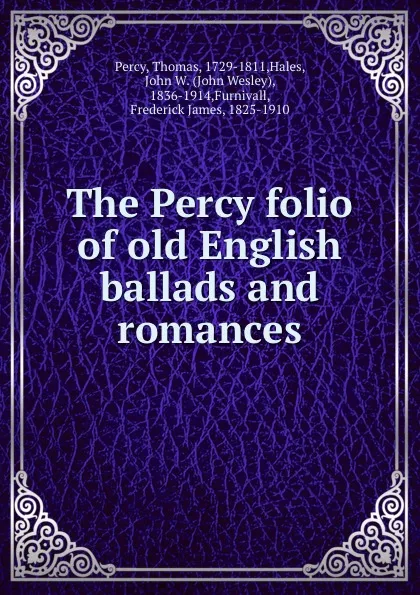 Обложка книги The Percy folio of old English ballads and romances, Thomas Percy