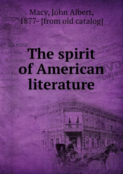 Обложка книги The spirit of American literature, John Albert Macy