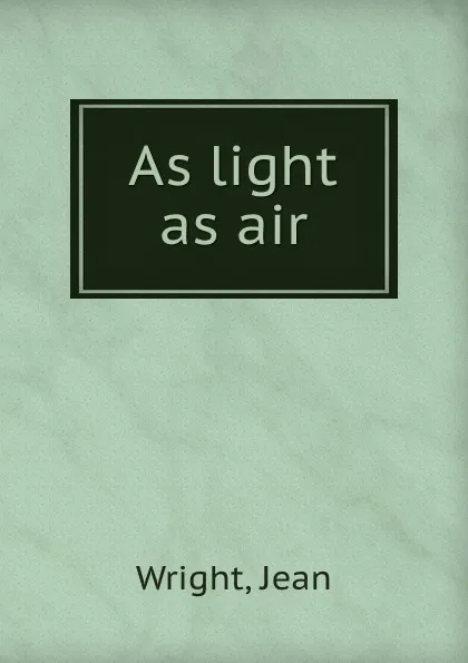 Обложка книги As light as air, Jean Wright