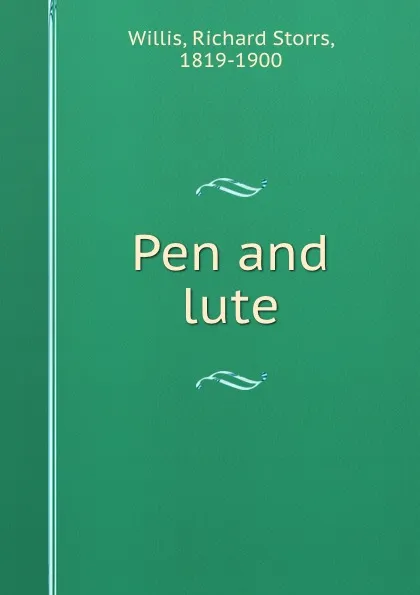 Обложка книги Pen and lute, Richard Storrs Willis