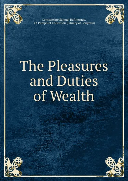 Обложка книги The Pleasures and Duties of Wealth, Constantine Samuel Rafinesque