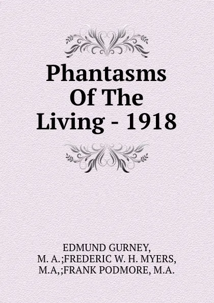 Обложка книги Phantasms Of The Living - 1918, Edmund Gurney