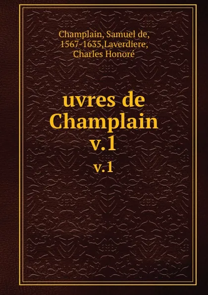 Обложка книги uvres de Champlain. v.1, Samuel de Champlain