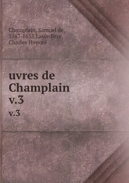 Обложка книги uvres de Champlain. v.3, Samuel de Champlain