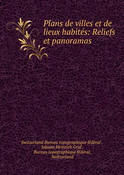 Обложка книги Plans de villes et de lieux habites: Reliefs et panoramas, Switzerland Bureau topographique fédéral