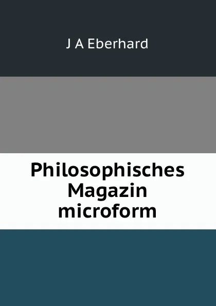 Обложка книги Philosophisches Magazin microform, J.A. Eberhard