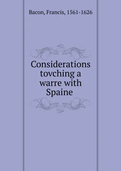 Обложка книги Considerations tovching a warre with Spaine, Фрэнсис Бэкон