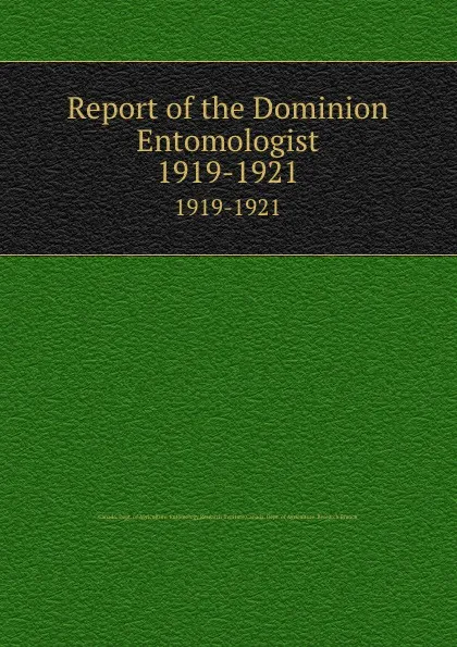 Обложка книги Report of the Dominion Entomologist. 1919-1921, Canada. Dept. of Agriculture. Entomology Research Institute