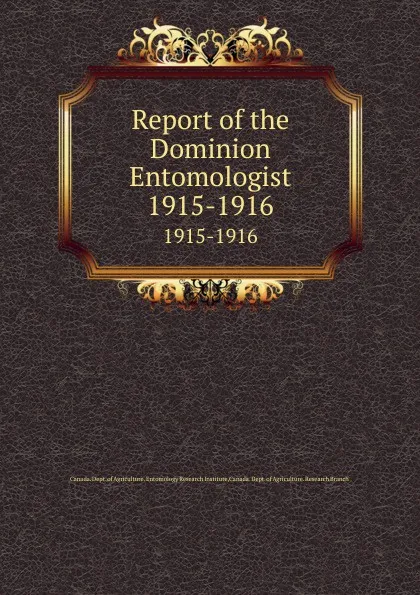 Обложка книги Report of the Dominion Entomologist. 1915-1916, Canada. Dept. of Agriculture. Entomology Research Institute