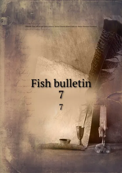 Обложка книги Fish bulletin. 7, California. Dept. of Fish and Game