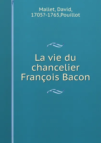 Обложка книги La vie du chancelier Francois Bacon, David Mallet