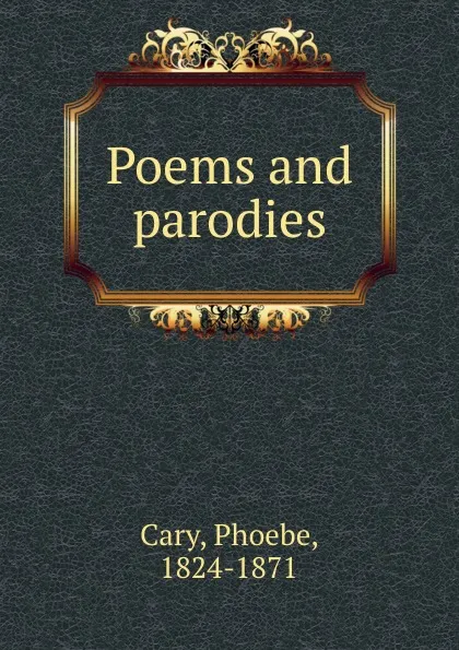 Обложка книги Poems and parodies, Phoebe Cary