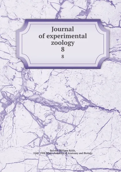 Обложка книги Journal of experimental zoology. 8, William Keith Brooks