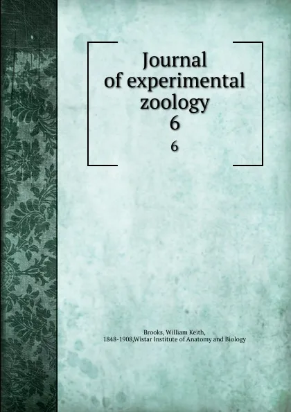 Обложка книги Journal of experimental zoology. 6, William Keith Brooks